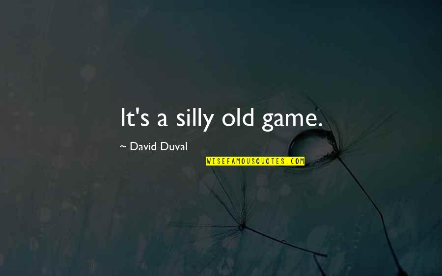 John Henry Giles Quotes By David Duval: It's a silly old game.