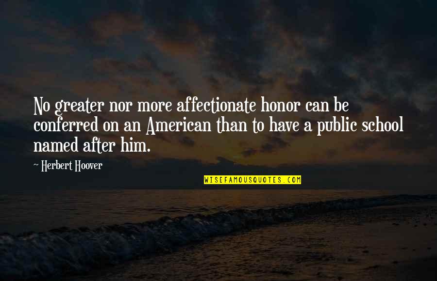 John Lennon When I Was Five Quotes By Herbert Hoover: No greater nor more affectionate honor can be