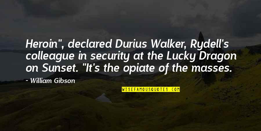 John Lennon When I Was Five Quotes By William Gibson: Heroin", declared Durius Walker, Rydell's colleague in security