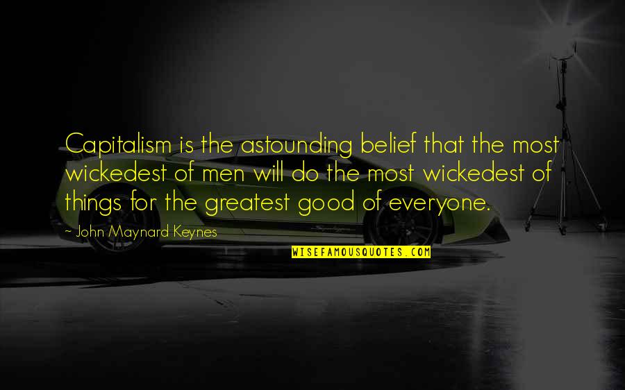 John Maynard Keynes Quotes By John Maynard Keynes: Capitalism is the astounding belief that the most