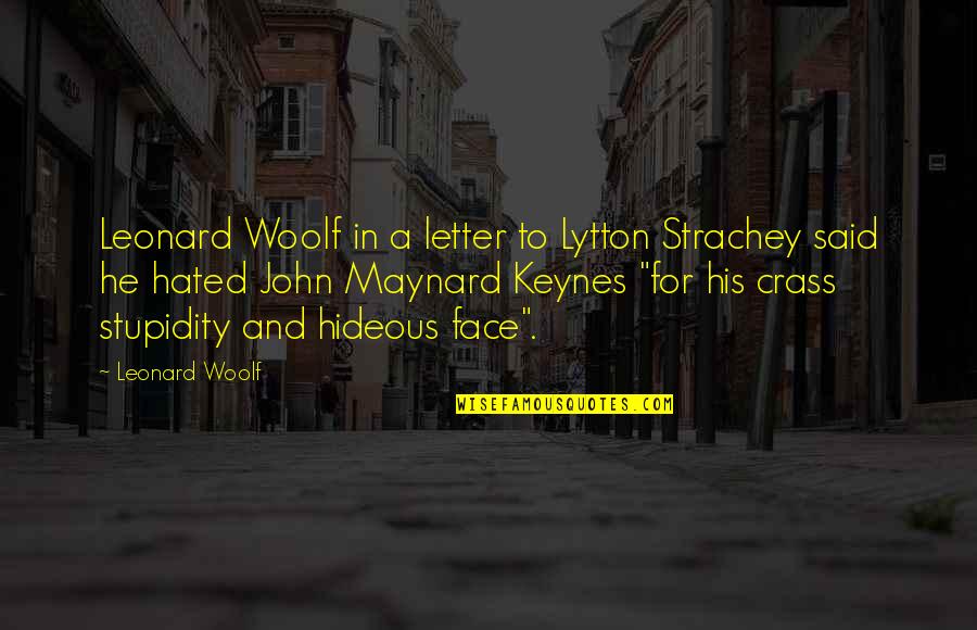 John Maynard Keynes Quotes By Leonard Woolf: Leonard Woolf in a letter to Lytton Strachey