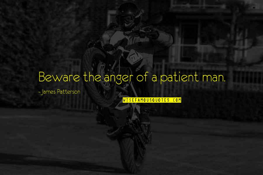 John Nance Garner Quotes By James Patterson: Beware the anger of a patient man.