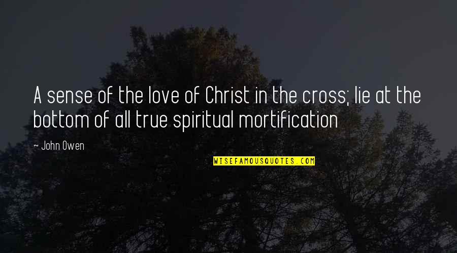 John Owen Mortification Of Sin Quotes By John Owen: A sense of the love of Christ in