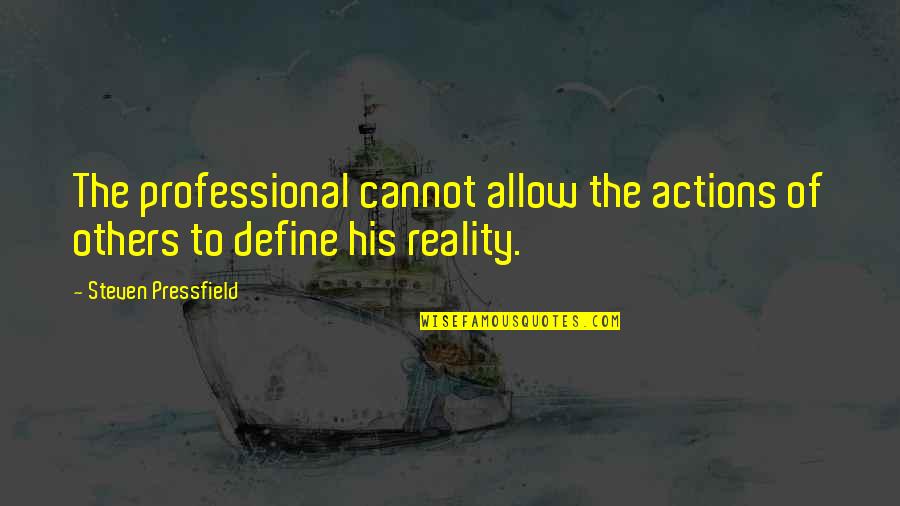 John Paul Caponigro Quotes By Steven Pressfield: The professional cannot allow the actions of others