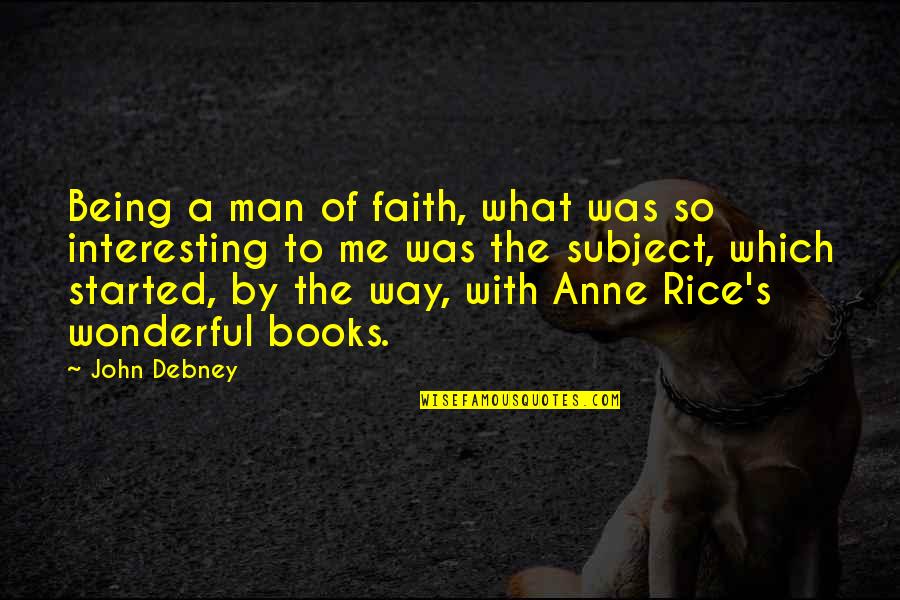 John R Rice Quotes By John Debney: Being a man of faith, what was so