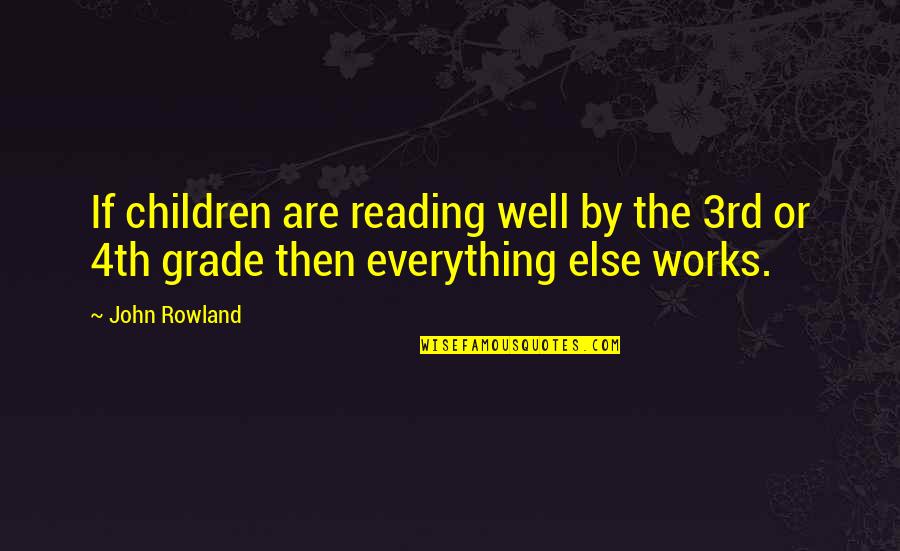 John Rowland Quotes By John Rowland: If children are reading well by the 3rd