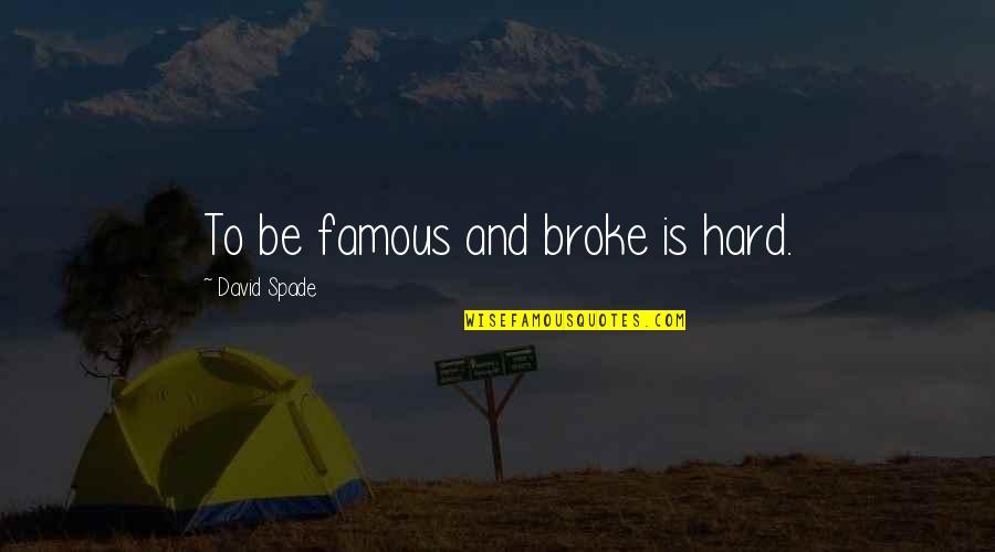 Johner Kight Quotes By David Spade: To be famous and broke is hard.