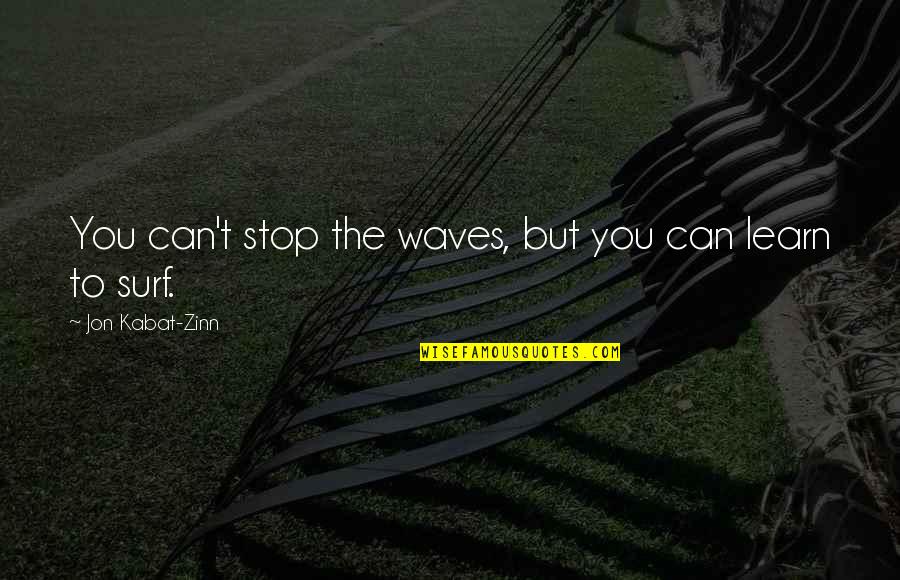 Johnny And June Quotes By Jon Kabat-Zinn: You can't stop the waves, but you can