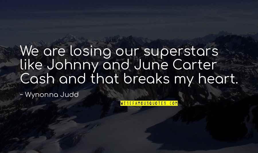 Johnny And June Quotes By Wynonna Judd: We are losing our superstars like Johnny and