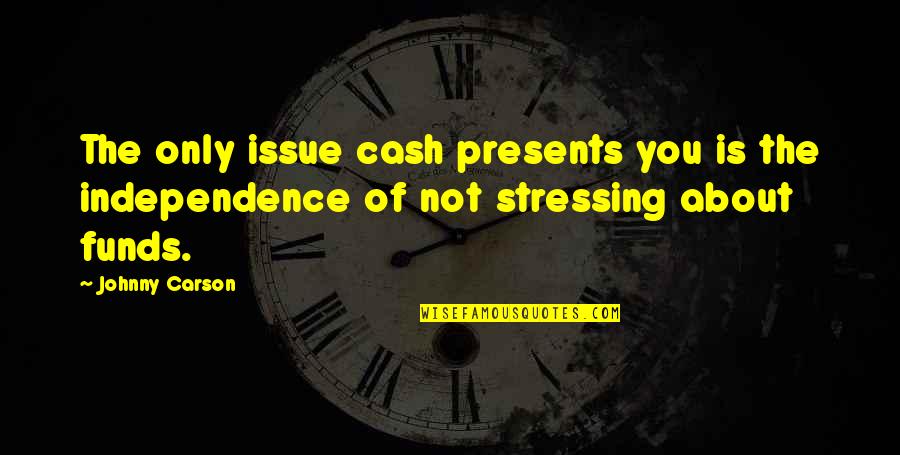 Johnny Cash Quotes By Johnny Carson: The only issue cash presents you is the