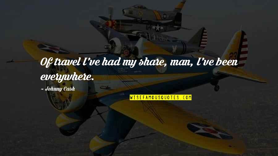 Johnny Cash Quotes By Johnny Cash: Of travel I've had my share, man, I've