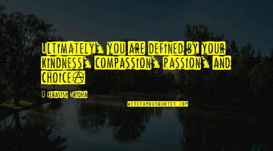 Johnny Flora Quotes Quotes By Debasish Mridha: Ultimately, you are defined by your kindness, compassion,