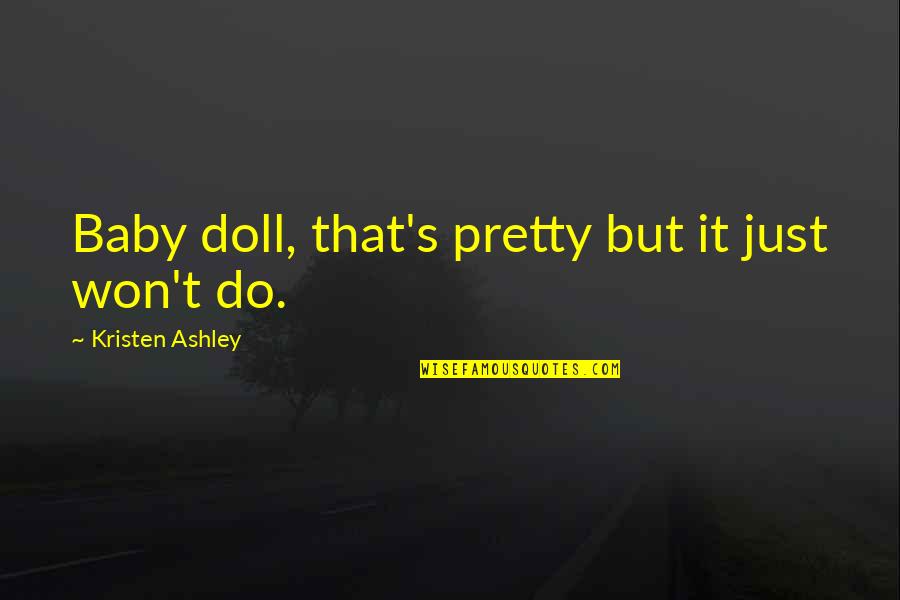 Johnny The Homicidal Quotes By Kristen Ashley: Baby doll, that's pretty but it just won't