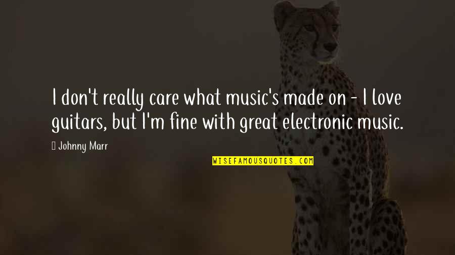 Johnny's Quotes By Johnny Marr: I don't really care what music's made on