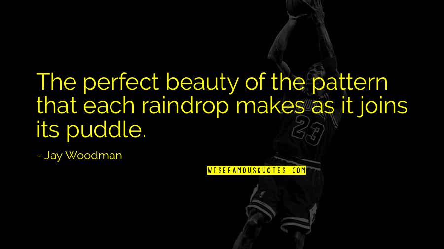 Joins Quotes By Jay Woodman: The perfect beauty of the pattern that each