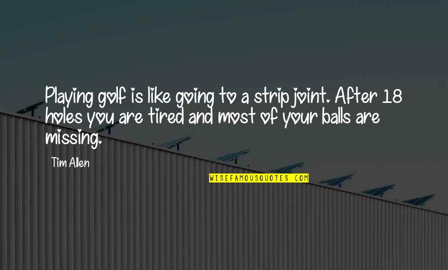 Joint Quotes By Tim Allen: Playing golf is like going to a strip