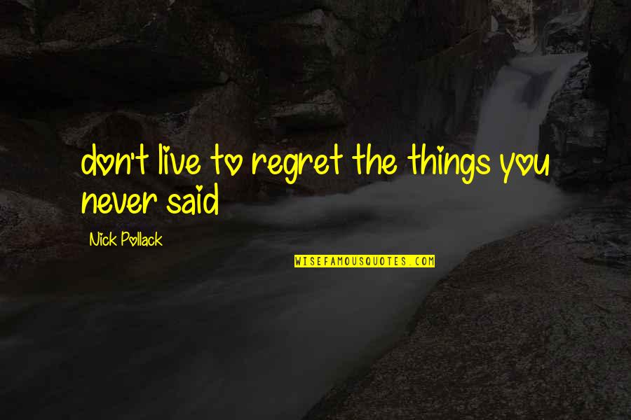 Joke Inspirational Quotes By Nick Pollack: don't live to regret the things you never