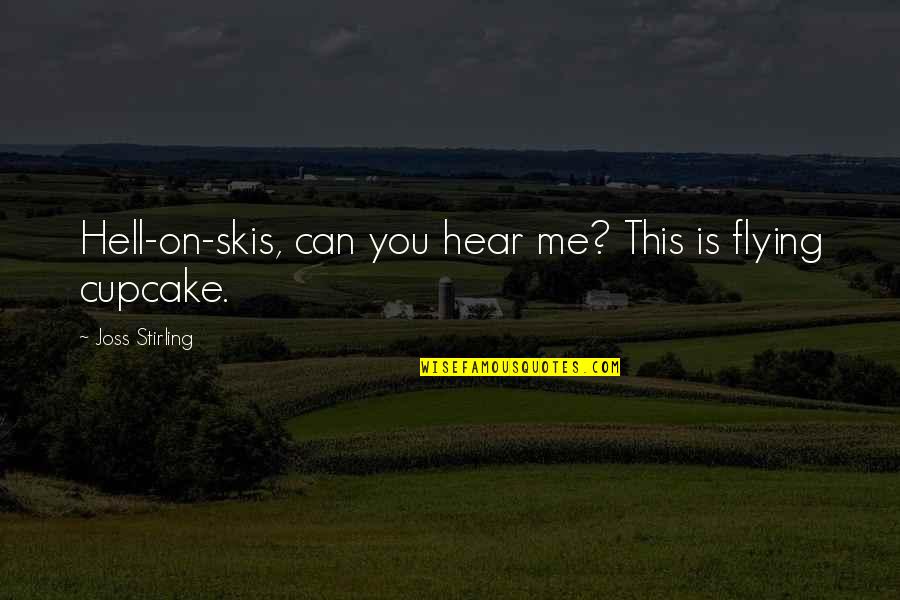 Joke Love Quotes By Joss Stirling: Hell-on-skis, can you hear me? This is flying