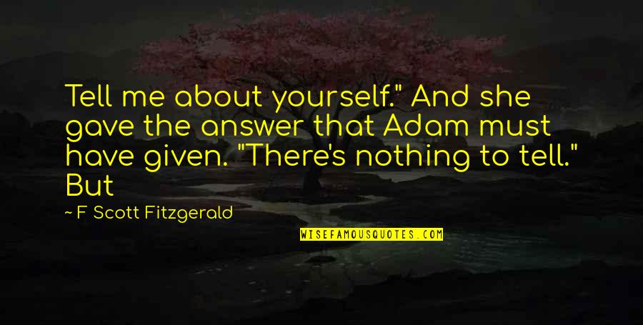 Joke Motivational Quotes By F Scott Fitzgerald: Tell me about yourself." And she gave the