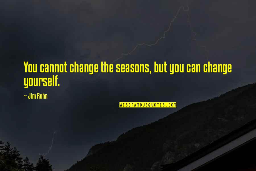 Jokela School Quotes By Jim Rohn: You cannot change the seasons, but you can