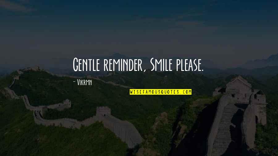 Jokie Efteling Quotes By Vikrmn: Gentle reminder, Smile please.