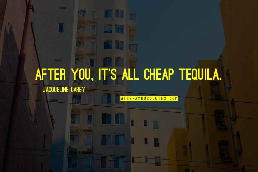 Jolanda Ottino Quotes By Jacqueline Carey: After you, it's all cheap tequila.