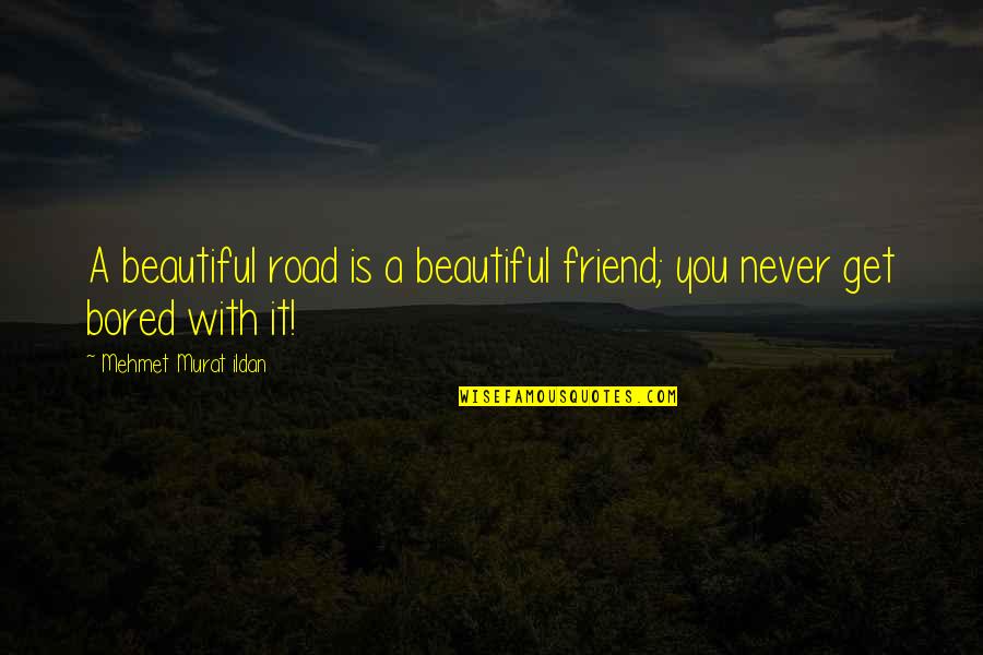 Joleans Quotes By Mehmet Murat Ildan: A beautiful road is a beautiful friend; you