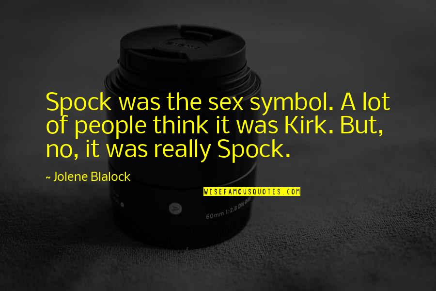 Jolene Quotes By Jolene Blalock: Spock was the sex symbol. A lot of