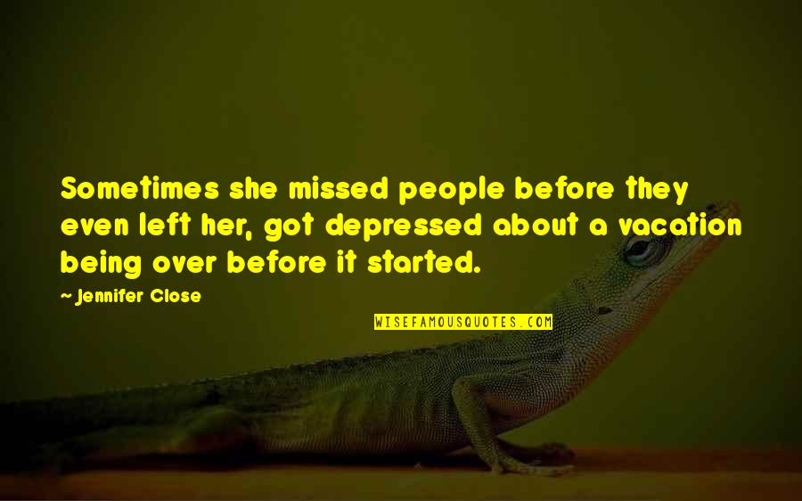 Jolia Allen Quotes By Jennifer Close: Sometimes she missed people before they even left