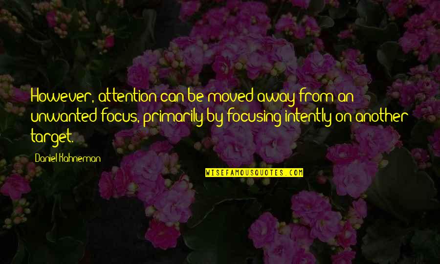 Jolliffe Quotes By Daniel Kahneman: However, attention can be moved away from an