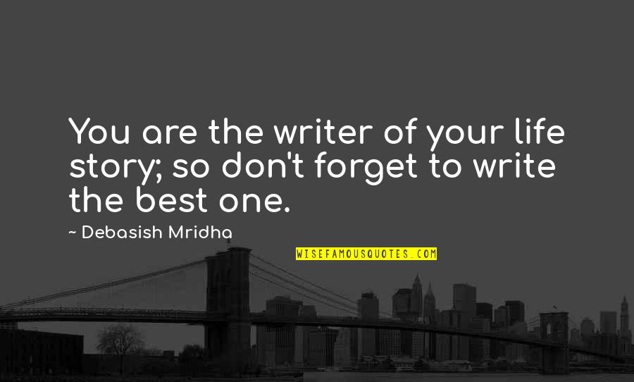 Jolliffe Quotes By Debasish Mridha: You are the writer of your life story;