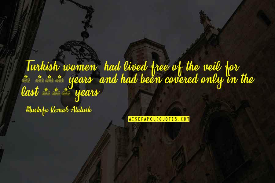 Jomark Installations Quotes By Mustafa Kemal Ataturk: [Turkish women] had lived free of the veil