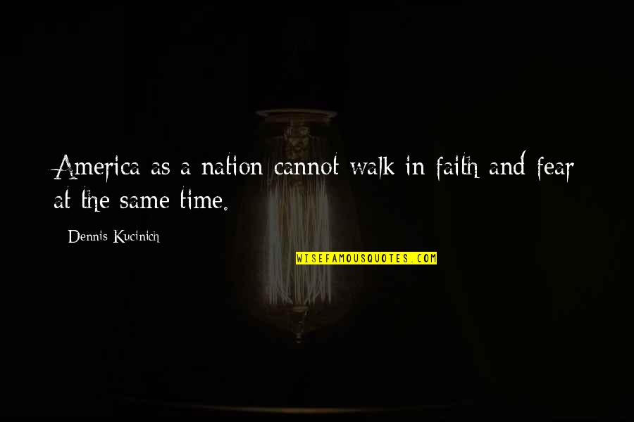 Jonalyn Viray Quotes By Dennis Kucinich: America as a nation cannot walk in faith