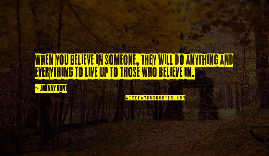 Jonatas Pereira Quotes By Johnny Hunt: When you believe in someone, they will do