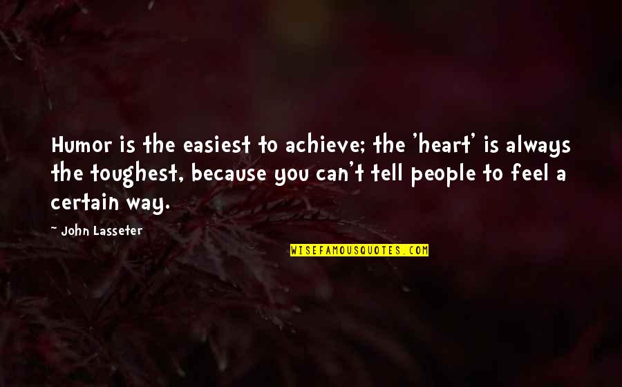 Jongsocialisten Quotes By John Lasseter: Humor is the easiest to achieve; the 'heart'