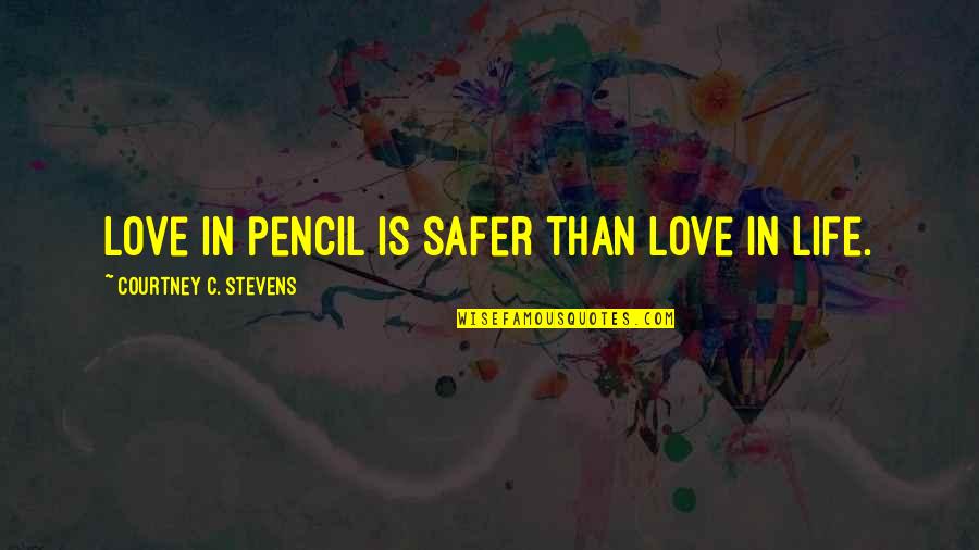 Jonnalagadda Venkata Quotes By Courtney C. Stevens: Love in pencil is safer than love in