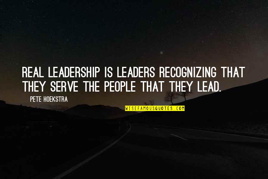 Jonnee Almond Quotes By Pete Hoekstra: Real leadership is leaders recognizing that they serve