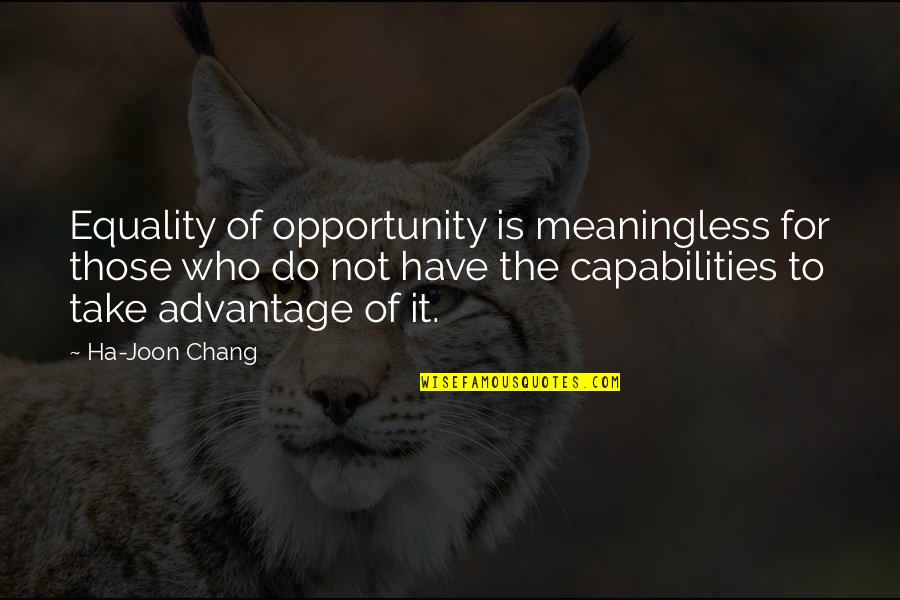 Joon Quotes By Ha-Joon Chang: Equality of opportunity is meaningless for those who