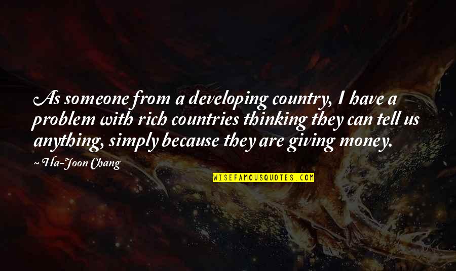 Joon Quotes By Ha-Joon Chang: As someone from a developing country, I have