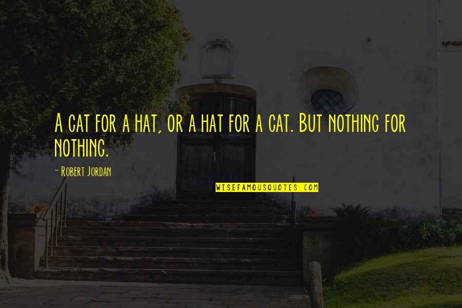 Jordan Quotes By Robert Jordan: A cat for a hat, or a hat