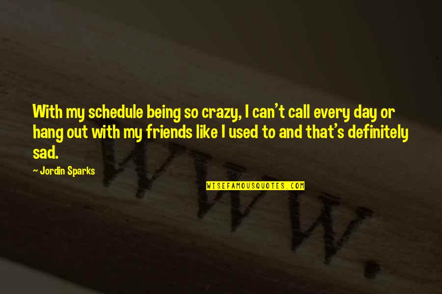 Jordin Quotes By Jordin Sparks: With my schedule being so crazy, I can't