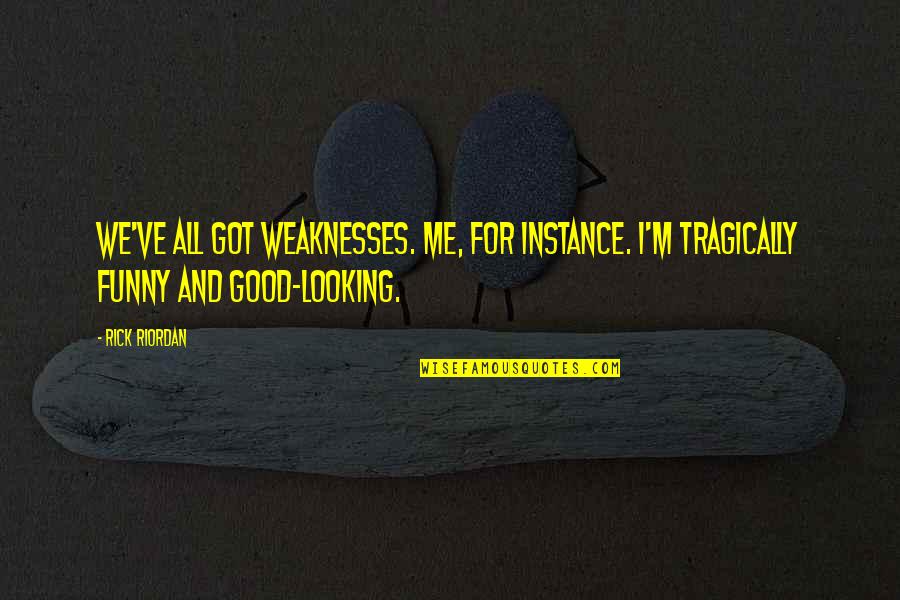 Joriel Numeron Quotes By Rick Riordan: We've all got weaknesses. Me, for instance. I'm