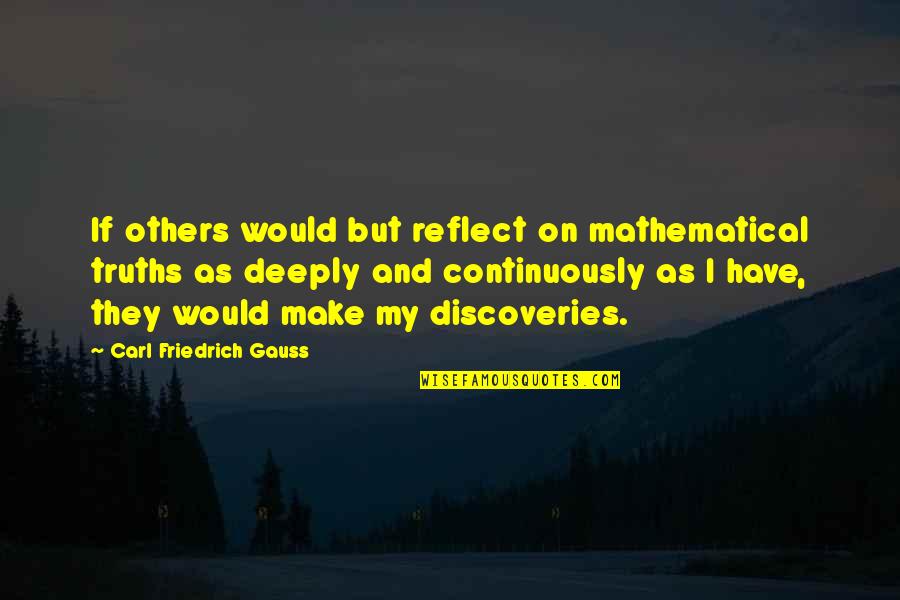 Jornada Quotes By Carl Friedrich Gauss: If others would but reflect on mathematical truths