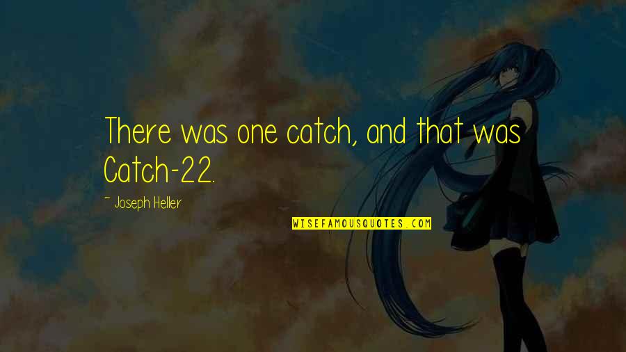 Jornada Quotes By Joseph Heller: There was one catch, and that was Catch-22.