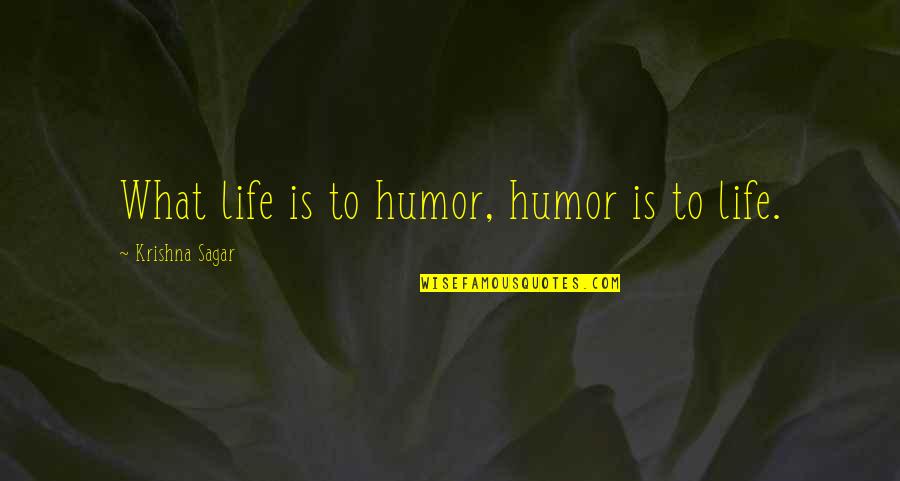 Jornada Quotes By Krishna Sagar: What life is to humor, humor is to