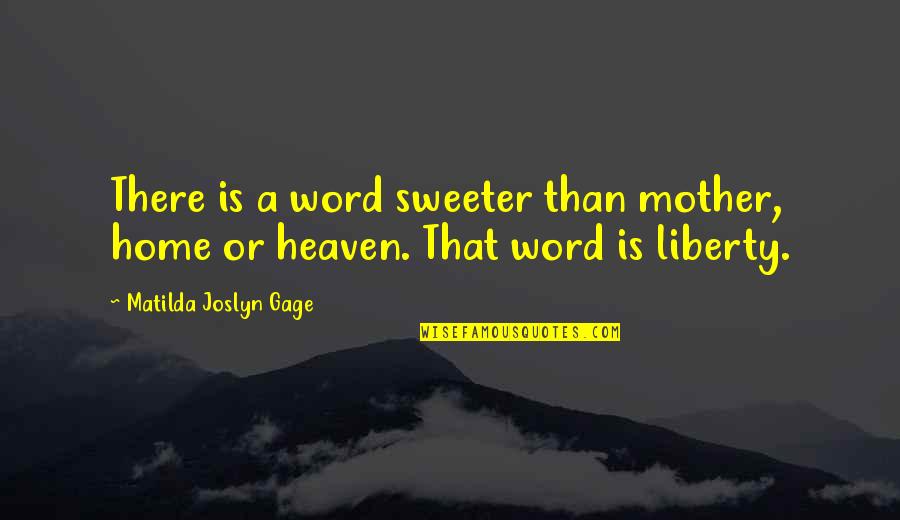 Jornada Quotes By Matilda Joslyn Gage: There is a word sweeter than mother, home