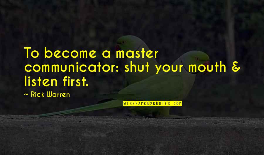 Jornada Quotes By Rick Warren: To become a master communicator: shut your mouth