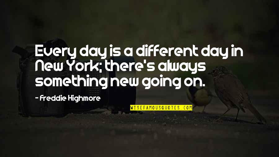 Jornaleros De Sinaloa Quotes By Freddie Highmore: Every day is a different day in New