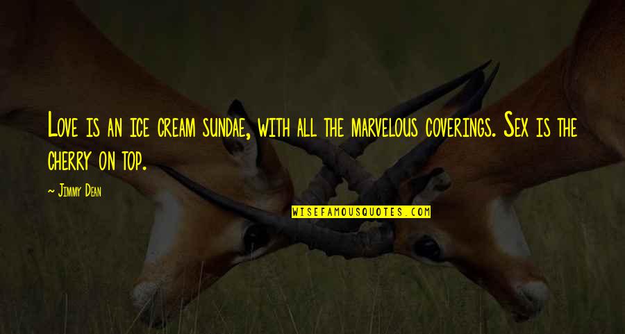 Jornaleros De Sinaloa Quotes By Jimmy Dean: Love is an ice cream sundae, with all