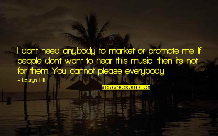 Jornaleros De Sinaloa Quotes By Lauryn Hill: I don't need anybody to market or promote